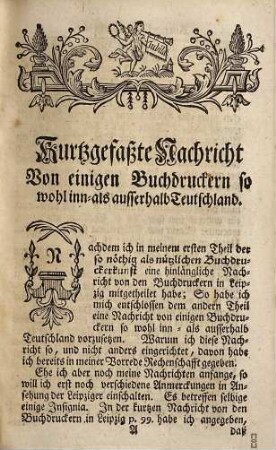Die so nöthig als nützliche Buchdruckerkunst und Schriftgießerey̋ : mit ihren Schriften, Formaten und allen dazu gehörigen Instrumenten abgebildet auch klärlich beschrieben, und nebst einer kurzgefaßten Erzählung vom Ursprung und Fortgang der Buchdruckerkunst ... ans Licht gestellet, Theil 2. dem eine kurtz gefaßte Nachricht von einigen Buchdruckern|| so wohl inn- als ausserhalb Teutschland vorgesetzet,|| und mit Kupfern ausgezieret
