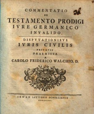 Commentatio De Testamento Prodigi Ivre Germanico Invalido : Dispvtationibvs Ivris Civilis Privatis