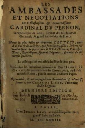 Les Ambassades Et Negotiations De l'Illustrissime & Reuerendissime Cardinal Dv Perron ... : Auec les plus belles et eloquentes Lettres, tant d'Estat et de doctrine ...