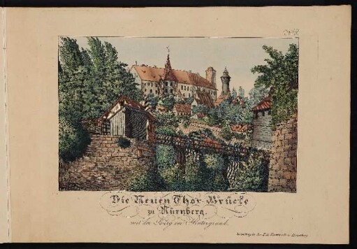 Die Neuen Thor=Brücke zu Nürnberg. mit der Burg im Hintergrund. - Burg Nürnberg, Nürnberg; Neutor, Nürnberg