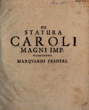 De statura Caroli Magni imp. philoponēma Marquardi Freheri