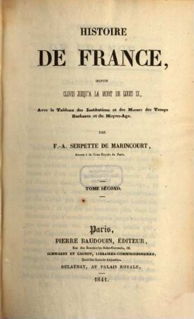 Histoire de France, depuis Clovis jusqu'à la mort de Louis IX : avec le tableau des institutions et des Moeurs des Temps Barbares et du Moyen-Age. 2
