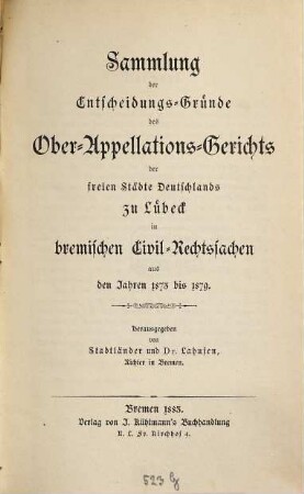 Sammlung der Entscheidungs-Gründe des Ober-Appellations-Gerichts der Vier Freien Städte Deutschlands zu Lübeck in bremischen Civil-Rechtssachen. 1873/79 (1883)
