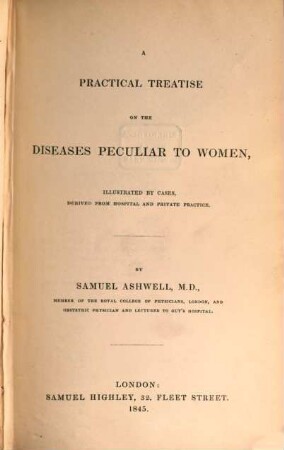 A practical treatise on the diseases peculiar to women, illustrated by cases, derived from hospital and private practice