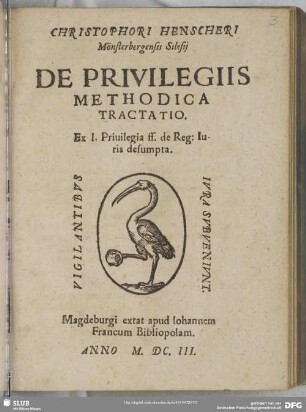 Christophori Henscheri Mönsterbergensis Silesij De Privilegiis Methodica Tractatio : Ex l. Priuilegia ff. de Reg: Iuris desumpta
