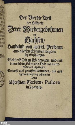 4: Handelnd von gottsel. Personen aus allerley Ständen beyderley Geschlechts, Welche Gott zu sich gezogen, und mit denen sich im Leben und Tode viel merckwürdiges zugetragen : Sowohl aus gewissen Urkunden, als aus eigener Erfahrung