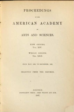 Proceedings of the American Academy of Arts and Sciences. 22 = N.S., Vol. 14. 1886/87