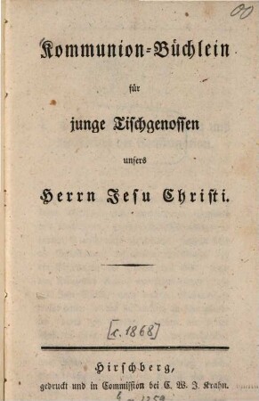 Kommunion-Büchlein für junge Tischgenossen unsers Herrn Jesu Christi