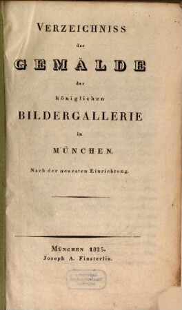 Verzeichniss der Gemälde der königlichen Bildergallerie in München : Nach der neuesten Einrichtung