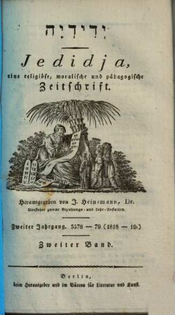 Jedidja : Zeitschrift für Religion u. Moral, Pädagogik, Geschichte u. orientalische Literatur u. Archiv zur künftigen Geschichte d. Israeliten. 4 = Jg. 2, 2. 1818/19