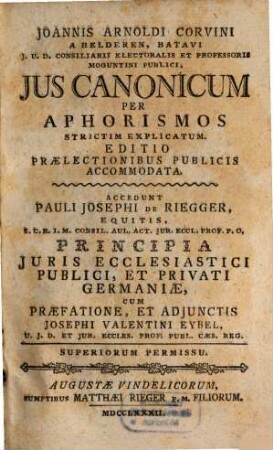 Ius canonicum per aphorismos explicatum : Acc. P. J. de Rieger principia iuris ecclesiastici