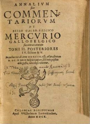 Annalium sive commentariorum de bello Gallobelgico tomus ..., 4/5. Tomi II posteriores IV scilicet et V, in quibus res ab anno MDXCIX usque ad praesentem MDCX non in Belgiae tantum, sed toto passim orbe gestae, vere describuntur