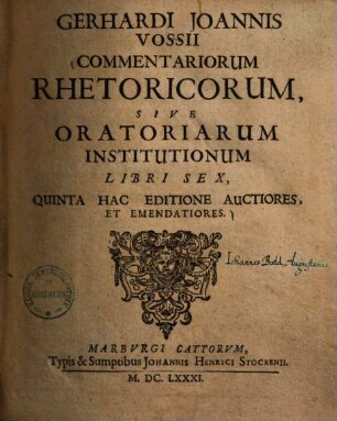 Gerhardi Johannis Vossii Commentariorum rhetoricorum, sive oratoriarum institutionum libri sex, [1]. [Liber I - III]