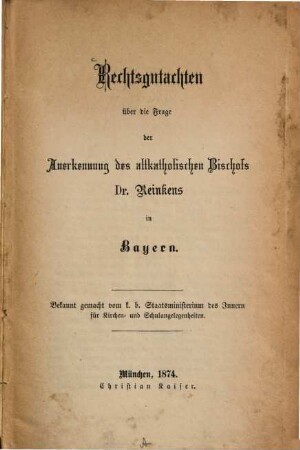 Rechtsgutachten über die Frage der Anerkennung des altkatholischen Bischofs Dr. Reinkens in Bayern