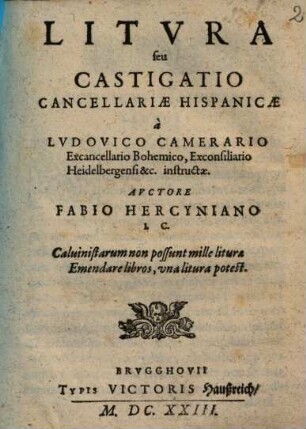 Litvra seu Castigatio Cancellariae Hispanicae a Lvdovico Camerario Excancellario Bohemico, Exconsiliario Heidelbergensi &c. instructae