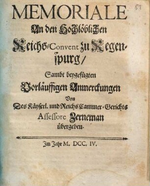 Memoriale An den Hochlöblichen Reichs-Convent zu Regenspurg : Sambt beygefügten Vorläuffigen Anmerckungen