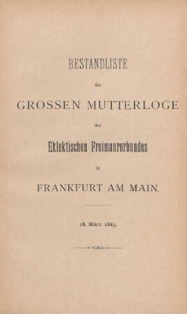 Bestandsliste der Grossen Mutterloge des Eklektischen Freimaurerbundes in Frankfurt am Main. 18. März 1883.