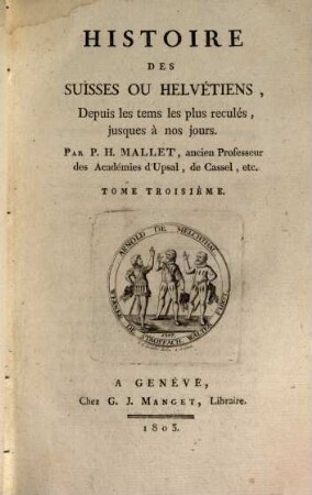 Histoire des Suisses ou Helvétiens : depuis les tems les plus reculés, jusques à nos jours, 3
