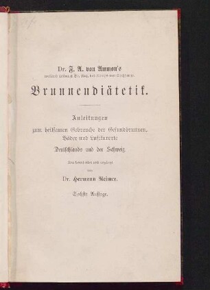 Dr. von Ammon's Brunnendiätetik : [Anleitungen zum heilsamen Gebrauche der Gesundbrunnen, Bäder und Luftkurorte Deutschlands und der Schweiz]