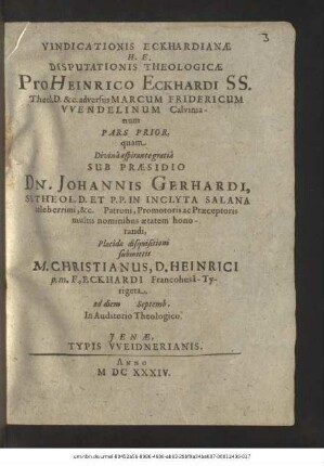 Vindicationis Eckhardianae H. E. Disputationis Theologicae Pro Heinrico Eckhardi SS. Theol. D. & c. adversus Marcum Fridericum Wendelinum Calvinianum Pars Prior