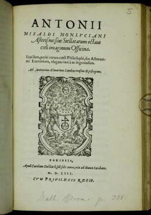 Antonii Mizaldi Monlvciani Asterismi: siue Stellatarum octaui cœli imaginum Officina : Eiusdem, periti rerum cœli Philosophi, seu Astronomi Encomium, elegans iuxta ac ingeniosum ; Ad Antonium Oliuarium Lumbariensem Episcopum