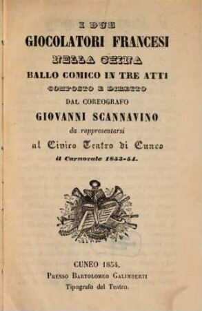 I due giocolatori francesi nella China : ballo comico in tre atti ; da rappresentarsi al Civico Teatro di Cuneo il carnovale 1853 - 54