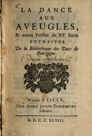 La Dance Aux Aveugles : Et autres Pöesies du XV. Siècle extraites De la Bibliotheque des Ducs de Bourgogne