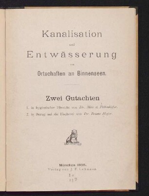 Kanalisation und Entwässerung von Ortschaften an Binnenseen : zwei Gutachten ; 1. in hygienischer Hinsicht ; 2. in Bezug auf die Fischerei