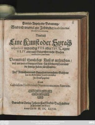 Clärliche Anzeig oder Bedeutung/ Was und wieviel ein Jedweder in divina methodo Glaumiana, Nemblich Eine Kunst oder Sprach respective inwendig VIII. oder XIV. Tagen/ III. IV. oder nach Gelegenheit mehr Wochen mediocriter zuerlernen : Vermittelst thunliches Fleißes außrichten ...