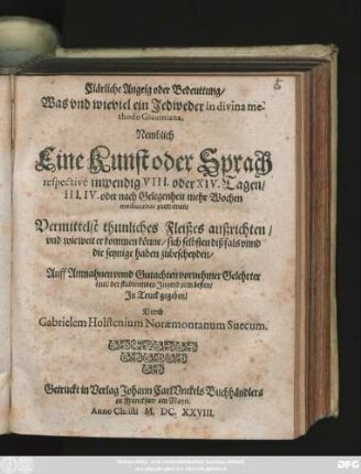 Clärliche Anzeig oder Bedeutung/ Was und wieviel ein Jedweder in divina methodo Glaumiana, Nemblich Eine Kunst oder Sprach respective inwendig VIII. oder XIV. Tagen/ III. IV. oder nach Gelegenheit mehr Wochen mediocriter zuerlernen : Vermittelst thunliches Fleißes außrichten ...