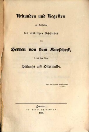 Urkunden und Regesten zur Geschichte des uradeligen Geschlechts der Herren von dem Knesebeck, so wie der Gaue Heilanga u. Osterwalde, 1