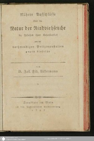 Nähere Aufschlüsse über die Natur der Rindviehseuche, die Ursachen ihrer Unheilbarkeit und die nothwendigen Polizeyanstalten gegen dieselbe