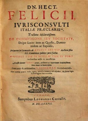 Dn. Hect. Felicii .. tractatus desideratissimus de communione seu societate, deque lucro item ac quaestu, damno itidem ac expensis