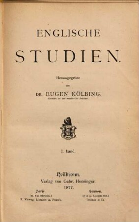 Englische Studien : Organ für englische Philologie unter Mitberücksichtigung des englischen Unterrichts auf höheren Schulen. 1, 1. 1877
