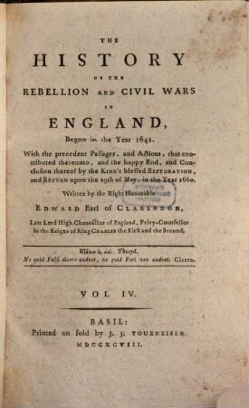 The History Of The Rebellion and Civil Wars In England, Begun in the Year 1641 : With the precedent Passages, and Actions, that contributes thereunto, and the happy End, and Conclusion thereof by the King's blessed Restoration, and Return upon the 29th of May, in the year 1660, 4