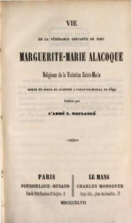 Vie de la vénérable servante de Dieu Marguérite-Marie Alacoque religieuse de la Visitation Sainte-Marie, morte en odeur de Sainteté à Paray-le-Monial en 1690 : Publiée par L'abbé T. Boulangé