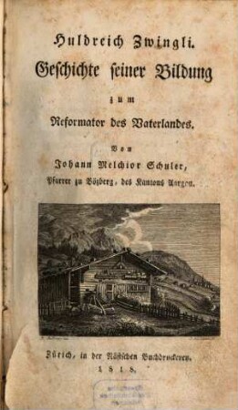 Huldreich Zwingli : Geschichte seiner Bildung zum Reformator des Vaterlandes