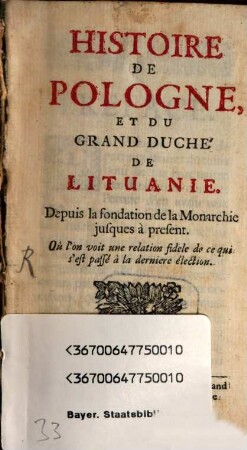 Histoire De Pologne, Et Du Grand Duché De Lituanie : Depuis la fondation de la Monarchie jusques à present ...