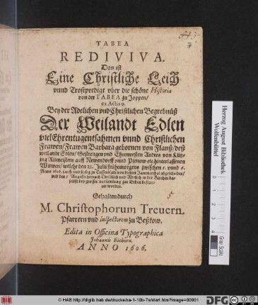 Tabea Rediviva. Das ist Eine Christliche Leich unnd Trostpredigt uber die schöne Historia von der Tabea zu Joppen/ ex Actis 9. : Bey der Adelichen und Christlichen Begrebnüß Der ... Frawen Barbara gebornen von Flanß/ deß ... Andres von Klitzing ... hinterlassenen Witwen/ welche den 23. Julii ... Anno 1606. sanfft und seelig zu Cossenbladt von diesem Jammerthal abgeschieden/ und den 5 Augusti ... in der Kirchen daselbst ... bestattet worden