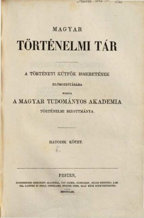 Magyar történelmi tár : a történelmi kútfők ismeretének előmozdítására, 6. 1859