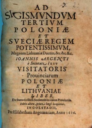 Ad Sigismundum III. Poloniae regem ... liber de statu Societatis Jesu in provinciis (Poloniae et Lithuaniae)