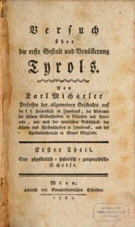 Versuch über die erste Gestalt und Bevölkerung Tyrols. 1, Eine physikalisch-historisch-geographische Schrift