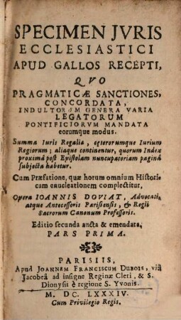 Specimen Jvris Ecclesiastici Apud Gallos Recepti : Qvo Pragmaticae Sanctiones, Concordata, Indultorum Genera Varia, Legatorum Pontificiorvm Mandata, eorumque modus ..., 1