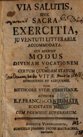 Via Salutis, Sive Sacra Exercitia, Juventuti Litterariae Accomodata : Cui Accedit Modus Divinam Vocationem Ad Certum Quemdam Statum Vitae Agnoscendi Et Exequendi. Item Methodus Vitae Christianae