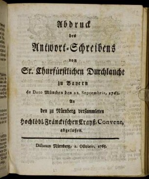Abdruck des Antwort-Schreibens von Sr. Churfürstlichen Durchlaucht zu Bayern de Dato München den 23. Septembris, 1765 : An den zu Nürnberg versammleten Hochlöbl. Fränckischen Crayß-Convent abgelaßen