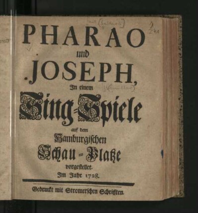 Pharao und Joseph : In einem Sing-Spiele auf dem Hamburgischen Schau-Platze vorgestellet. Im Jahr 1728.