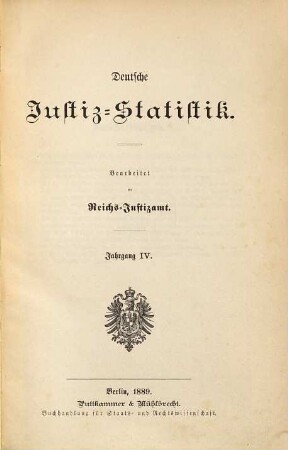 Deutsche Justiz-Statistik. 4. 1889