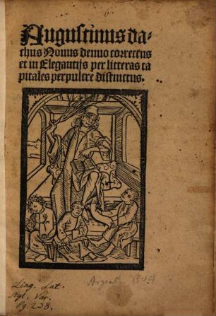 Augustinus dachus Novus denuo correctus et in Elegantiis per litteras capitales perpulcre distinctus : [de variis loquendi figuris sive de modo schribendi]