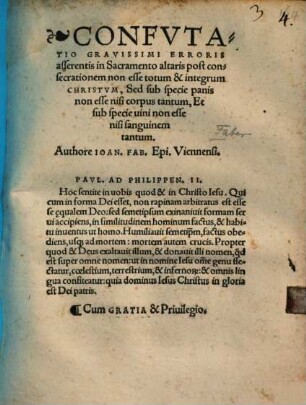 Confvtatio Gravissimi Erroris asserentis in Sacramento altaris post consecrationem non esse totum & integrum Christvm, Sed sub specie panis non esse nisi corpus tantum, Et sub specie uini non esse nisi sanguinem tantum