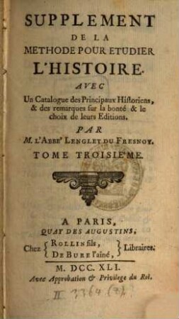Supplément de la Méthode pour étudier l'histoire : Avec un catalogue des principaux historiens, 3. (1741). - XVI, 560 S.
